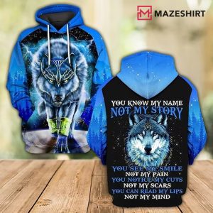 You Know My Name Not My Story Wolf 3D Hoodie