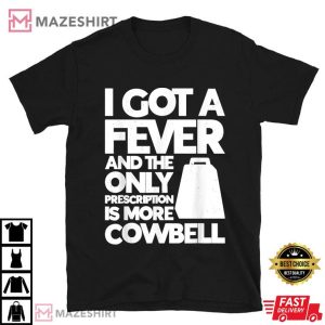Cow Bell The Only Prescription Funny Drummer T Shirt (1)
