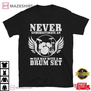 Drummer Never Underestimate An Old Man With A Drum Set T Shirt (2)
