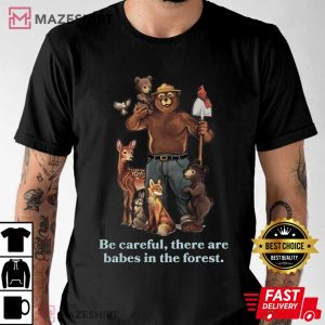 Smokey Bear Be Careful They Are Baby In The Forest T Shirt (1)