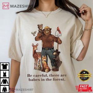 Smokey Bear Be Careful They Are Baby In The Forest T Shirt (3)