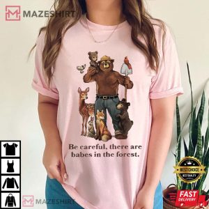 Smokey Bear Be Careful They Are Baby In The Forest T Shirt (4)