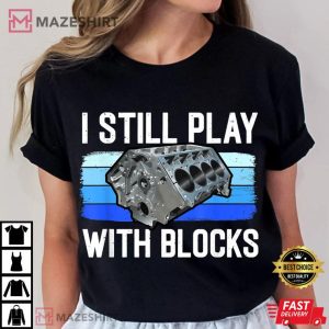 Car Lover I Still Play With Blocks Mechanic T Shirt (2)