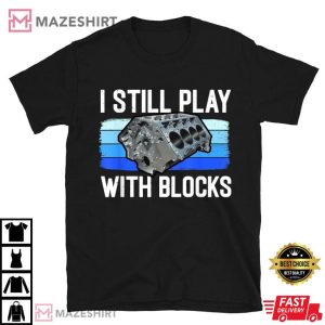 Car Lover I Still Play With Blocks Mechanic T Shirt (3)