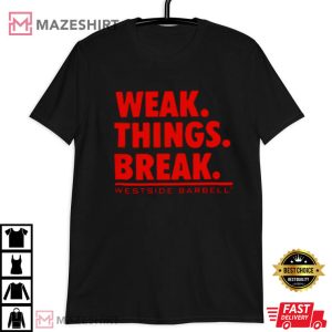 Westside Barbell Weak Things Break T Shirt (3)