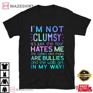 I'm Not Clumsy Funny T Shirt (1)