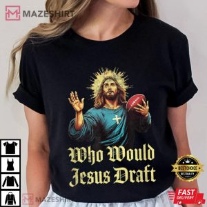 Who Would Jesus Draft Fantasy Football T Shirt (3)
