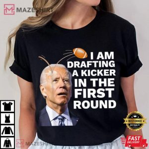 Joe Biden I Am Drafting A Kicker In The First Round T Shirt (3)