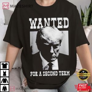 Donald Trump Wanted For A Second Term T Shirt (2)