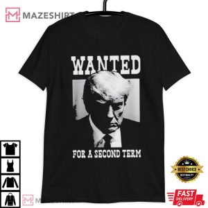 Donald Trump Wanted For A Second Term T Shirt (3)