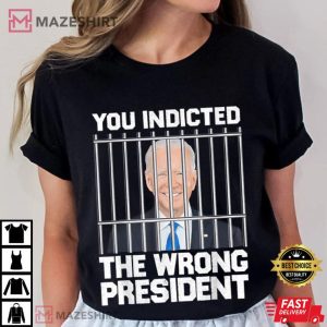 Biden You Indicted The Wrong President T Shirt (3)