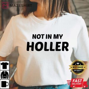 Not In My Holler Funny T Shirt (1)