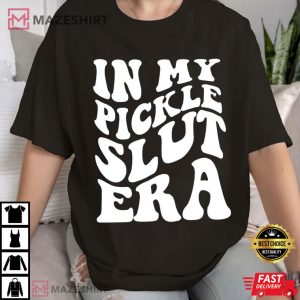 In My Pickle Slut Era Funny T Shirt (1)