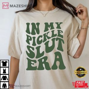 In My Pickle Slut Era Funny T Shirt (3)