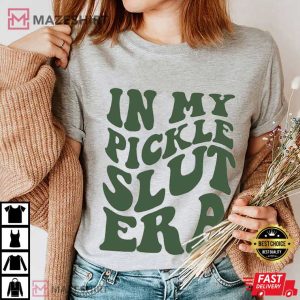 In My Pickle Slut Era Funny T Shirt (4)