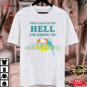 You Can Go To Hell I’m Going To Jimmy Buffett's Margaritaville T Shirt (3)