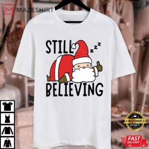 Still Believing In Santa Xmas T Shirt