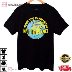 Burn The Patriarchy Not The Planet Feminism Feminist T Shirt (1)