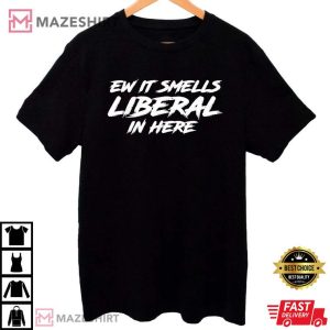 Ew It Smells Liberal In Here T Shirt (1)