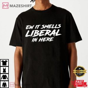 Ew It Smells Liberal In Here T Shirt (2)