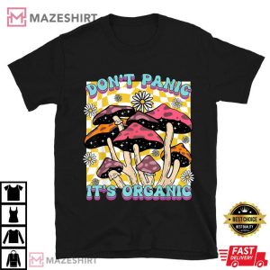 Mushroom Lover Don't Panic It's Organic Psychedelic Groovy T Shirt (1)