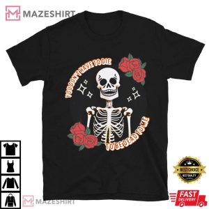 Halloween You Don't Have To Die To Be Dead To Me Funny T Shirt (1)