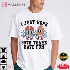 Super Bowl I Just Hope Both Teams Have Fun T Shirt (2)