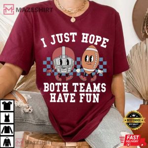 Super Bowl I Just Hope Both Teams Have Fun T Shirt (4)