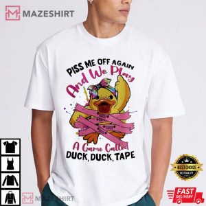 Piss Me Off Again And We Play A Game Called Duck T Shirt (1)