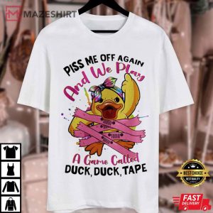 Piss Me Off Again And We Play A Game Called Duck T Shirt (3)