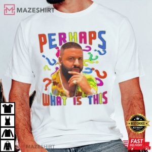 DJ Khaled Perhaps What Is This T Shirt (2)