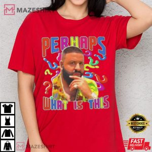 DJ Khaled Perhaps What Is This T Shirt (3)