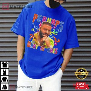 DJ Khaled Perhaps What Is This T Shirt (4)