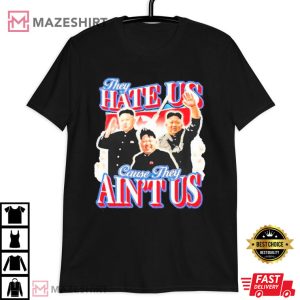 Kim Jong Un They Hate Us Cause They Ain’t Us T Shirt (3)