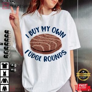 I Buy My Own Fudge Rounds T Shirt (1)
