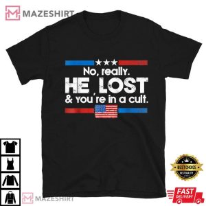 He Lost And You're In A Cult T Shirt (2)