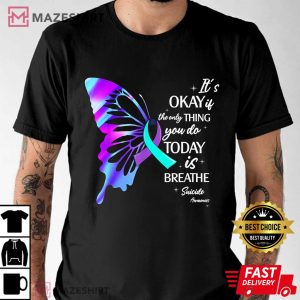 Suicide Prevention Awareness Its Okay If The Only Thing You Do Today Is Breathe T Shirt (2)