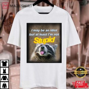 Raccoon I May Be An Idiot But At Least I’m Not Stupid T Shirt (3)