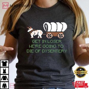 We're Going To Die Of Dysentery Gamer T Shirt (3)