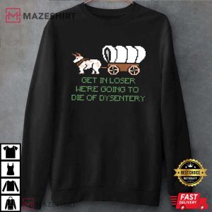 We're Going To Die Of Dysentery Gamer T Shirt (4)