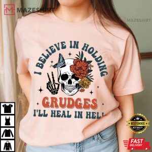 I Believe In Holding Grudges I’ll Heal In Hell T-Shirt