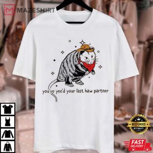 Cowboy Possum You Just Yee'd Your Last Haw T Shirt (3)