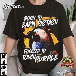 Born to Earn Pistash Forced to Touch Purple T Shirt (1)