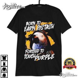 Born to Earn Pistash Forced to Touch Purple T Shirt (3)