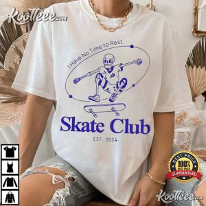 I Have No Time To Rest Skate Club T Shirt (2)