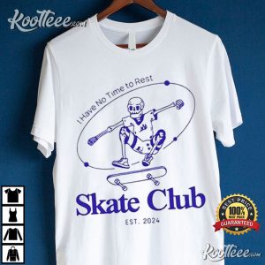 I Have No Time To Rest Skate Club T Shirt (3)