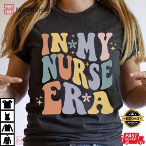 Nurse In My Nurse Era T Shirt