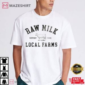 Raw Milk Support Local Farms T Shirt