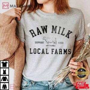Raw Milk Support Local Farms T Shirt