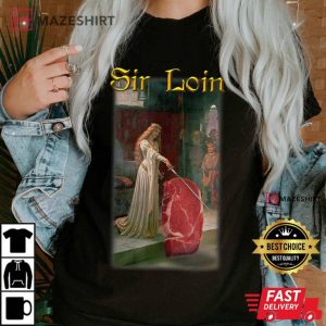 Sir Loin Funny Sirloin Steak Medieval Accolade T Shirt 1